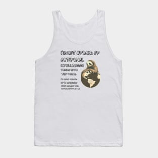 I'm not afraid of artificial intelligence taking over the world. I'm more afraid of it becoming just as lazy and unproductive as I am. Tank Top